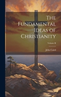 The Fundamental Ideas of Christianity; Volume II 1022105256 Book Cover