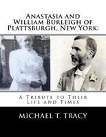 Anastasia and William Burleigh of Plattsburgh, New York: A Tribute to Their Life and Times 1541300432 Book Cover