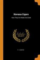 Havana Cigars: How They Are Made And Sold 1016010419 Book Cover