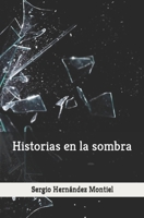 Historias en la sombra (Spanish Edition) B09M4NZM5L Book Cover