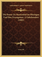 Die Presse Zu Marienthal Im Rheingau Und Ihre Erzeugnisse, 15 Jahrhundert (1882) 1148833773 Book Cover