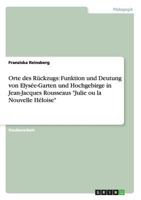 Orte des R�ckzugs in Jean-Jacques Rousseaus Julie ou la Nouvelle H�loise: Funktion und Deutung des Elys�e-Gartens und des Hochgebirges 365636348X Book Cover