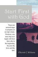 Start First with God: There are several ways that prepare us for life's trials. However, one sure way is to begin with God first, who is the beginning and the end, the first and the last. 1432734555 Book Cover