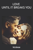 Love Until It Breaks You B0BCD297FQ Book Cover