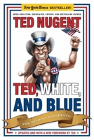 Ted, White & Blue: The Nugent Manifesto 1596985550 Book Cover