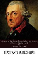 Memoirs of the House of Brandenburg: And History of Prussia, During the Seventeenth and Eighteenth Centuries; Volume 1 1410216136 Book Cover