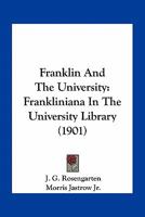 Franklin And The University: Frankliniana In The University Library 054867891X Book Cover