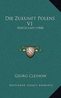 Die Zukunft Polens V1: Wirtschaft (1908) 1168438160 Book Cover