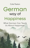 German Way of Happiness: What German Can Teach Us About Happiness 3690320186 Book Cover