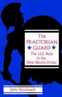 The Praetorian Guard: The US Role in the New World Order 0896083950 Book Cover