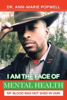 I Am the Face of Mental Health: My Blood Was Not Shed in Vain B0F2GJ3LW9 Book Cover