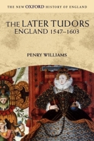 The Later Tudors: England 1547-1603 (New Oxford History of England) 0192880446 Book Cover