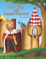 The King and Macaw Parrots: Story Book For Kids null Book Cover