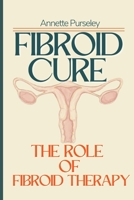 Fibroid Cure: The Role of Diet In Fibroid Therapy B0C6W18PBY Book Cover