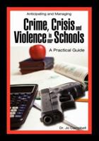 Anticipating and Managing Crime, Crisis, and Violence in our Schools: A Practical Guide 1934043370 Book Cover