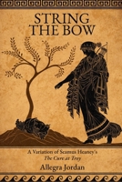 String The Bow: A Variation on Seamus Heaney's The Cure at Troy 098820312X Book Cover
