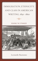 Immigration, Ethnicity, and Class in American Writing, 1830 1860: Reading the Stranger 1611478677 Book Cover