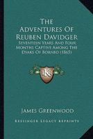 The Adventures of Reuben Davidger; Seventeen Years and Four Months Captive Among the Dyaks of Borneo 0343238853 Book Cover