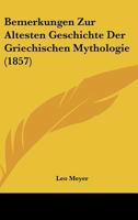 Bemerkungen Zur Altesten Geschichte Der Griechischen Mythologie (1857) 1168331676 Book Cover