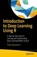 Introduction to Deep Learning Using R: A Step-By-Step Guide to Learning and Implementing Deep Learning Models Using R 1484227336 Book Cover