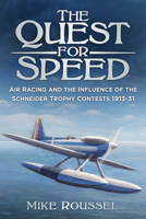 The Quest for Speed: Air Racing and the Influence of the Schneider Trophy Contests 1913-31 0750967919 Book Cover