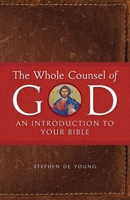 The Whole Counsel of God: An Introduction to Your Bible 1955890196 Book Cover