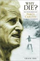 Why Die? The extraordinary Percy Cerutty, maker of champions. 0734405405 Book Cover