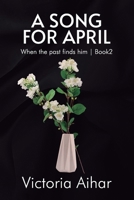 A SONG FOR APRIL: When the past finds him | Book 2 B0DZ327JD8 Book Cover