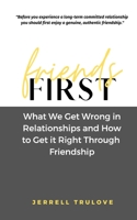 Friends First: What we get wrong in relationships and how to get it right through friendship. null Book Cover