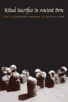 Ritual Sacrifice in Ancient Peru: New Discoveries and Interpretations 0292708947 Book Cover