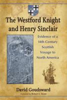 The Westford Knight and Henry Sinclair: Evidence of a 14th Century Scottish Voyage to North America 1476678669 Book Cover
