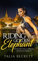 Riding the Golden Elephant: Tales of the Carnal Adventurer #4 1089188781 Book Cover