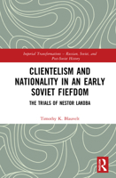 Clientalism and Nationality in an Early Soviet Fiefdom: The Trials of Nestor Lakoba 1032010002 Book Cover