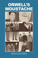 Orwell's Moustache: Addressing More Orwellian Matters 1845497864 Book Cover