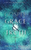 The Gospel of Grace and Truth: A Theology of Grace from the Gospel of John 1964184053 Book Cover