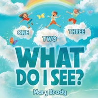 One, Two, Three, What Do I See? B0H2BZK5DS Book Cover