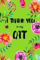 A Thank You To My Cat: Perfect Gratitude Journal For All Cat Owner To Cultivate Happiness 1710481595 Book Cover