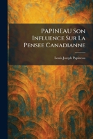 PAPINEAU Son Influence sur la Pensee Canadianne (French Edition) 1025893417 Book Cover