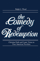 The Comedy of Redemption: Christian Faith and Comic Vision in Four American Novelists 0268007861 Book Cover