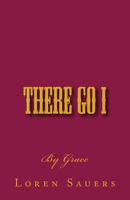 There Go I: By Grace 147813822X Book Cover