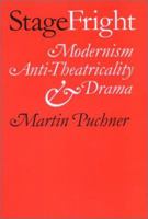 Stage Fright: Modernism, Anti-Theatricality, and Drama 1421403994 Book Cover