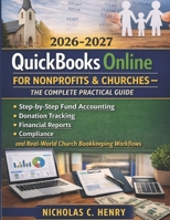 QuickBooks Online for Nonprofits & Churches— The Complete Practical Guide (2026-2027): Step-by-Step Fund Accounting, Donation Tracking, Financial ... (The Nonprofit Accounting Success Series) B0GRQ2DS6T Book Cover