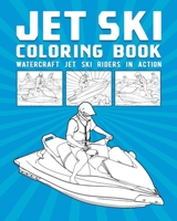 Jet Ski Coloring Book: Watercraft Jet Ski Riders In Action B098WHLXMT Book Cover