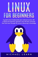 Linux for beginners: A guide for linux fundamentals and technical overview using logical and systematic approach. Learn the basic command lines to start through the process with advance knowledge. 1696773687 Book Cover