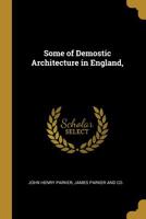 Some of Demostic Architecture in England, 1010179322 Book Cover