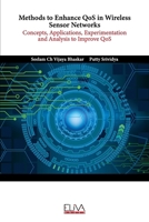 Methods to Enhance QoS in Wireless Sensor Networks: Concepts, Applications, Experimentation and Analysis to Improve QoS 9994980572 Book Cover