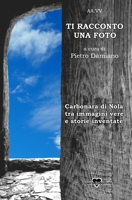 Ti racconto una foto: Carbonara di Nola, tra immagini vere e storie inventate 1791594891 Book Cover