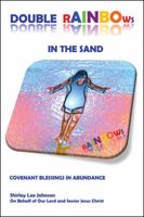 Double Rainbows in the Sand: Covenant Blessings in Abundance 1478726563 Book Cover