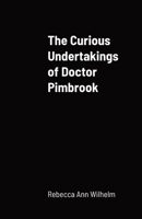 The Curious Undertakings of Doctor Pimbrook 136507191X Book Cover