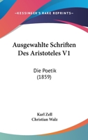 Ausgewahlte Schriften Des Aristoteles V1: Die Poetik (1859) 1160802661 Book Cover